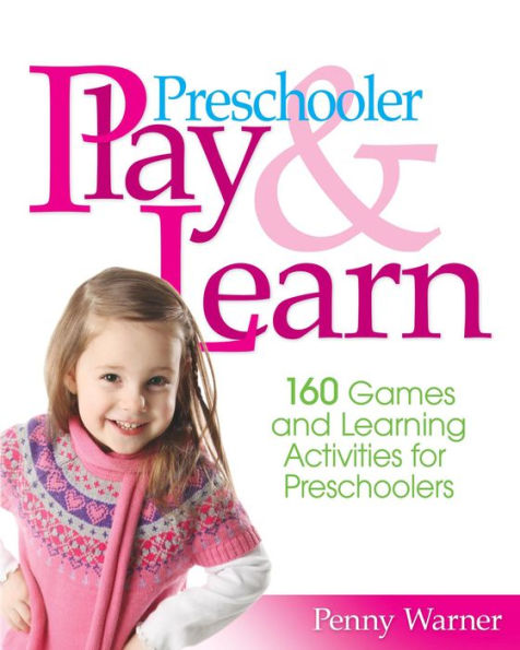 Preschooler Play & Learn: 160 Games and Learning Activities for Preschoolers