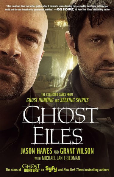 Ghost Files: The Collected Cases from Ghost Hunting and Seeking Spirits