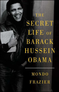 Title: The Secret Life of Barack Hussein Obama, Author: Mondo Frazier