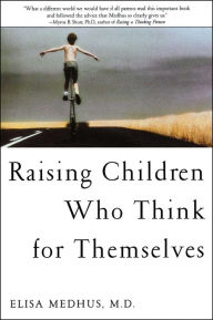 Title: Raising Children Who Think for Themselves, Author: Elisa Medhus M.D. M.D.