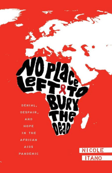 No Place Left to Bury the Dead: Denial, Despair and Hope African AIDS Pande