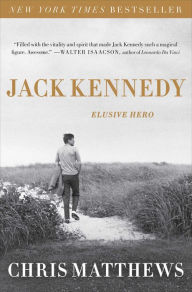 Title: Jack Kennedy: Elusive Hero, Author: Chris Matthews