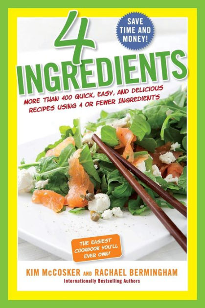 4 Ingredients: More Than 400 Quick, Easy, and Delicious Recipes Using 4 ...