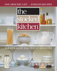 Title: The Stocked Kitchen: One Grocery List . . . Endless Recipes, Author: Sarah Kallio