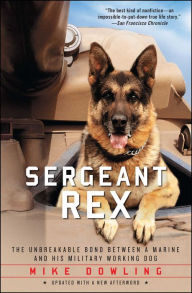 Title: Sergeant Rex: The Unbreakable Bond Between a Marine and His Military Working Dog, Author: Mike Dowling