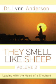 Title: They Smell Like Sheep, Volume 2: Leading with the Heart of a Shepherd, Author: Dr. Lynn Anderson Dr.