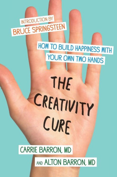 The Creativity Cure: How to Build Happiness with Your Own Two Hands