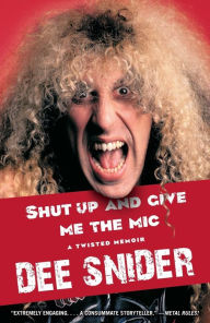 Title: Shut Up and Give Me the Mic, Author: Dee Snider