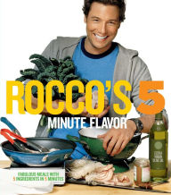 Title: Rocco's Five Minute Flavor: Fabulous Meals with 5 Ingredients in 5 Minutes, Author: Rocco DiSpirito