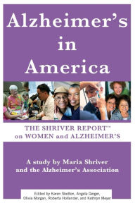 Title: Alzheimer's In America: The Shriver Report on Women and Alzheimer's, Author: Maria Shriver