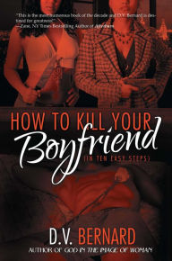Title: How to Kill Your Boyfriend (in 10 Easy Steps), Author: D.V. Bernard