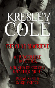 Title: Kresley Cole Immortals After Dark: The Clan MacRieve: A Hunger Like No Other, Wicked Deeds on a Winter's Night, Pleasure of a Dark Prince, Author: Kresley Cole