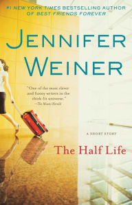 Title: The Half Life: An eShort Story, Author: Jennifer Weiner