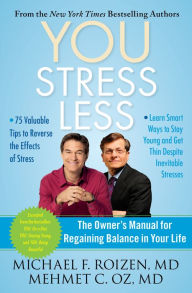Title: YOU: Stress Less: The Owner's Manual for Regaining Balance in Your Life, Author: Michael F. Roizen