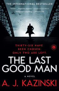 Title: The Last Good Man: A Novel, Author: A. J. Kazinski