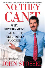 Title: No, They Can't: Why Government Fails-But Individuals Succeed, Author: John Stossel