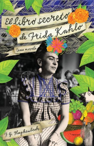 Title: El libro secreto de Frida Kahlo, Author: F. G. Haghenbeck