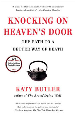 Knocking On Heaven S Door The Path To A Better Way Of Death By