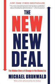 Title: The New New Deal: The Hidden Story of Change in the Obama Era, Author: Michael Grunwald