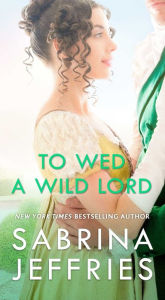 Title: To Wed a Wild Lord (Hellions of Halstead Hall Series #4), Author: Sabrina Jeffries