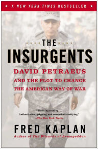Title: The Insurgents: David Petraeus and the Plot to Change the American Way of War, Author: Fred M. Kaplan