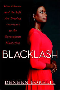 Title: Blacklash: How Obama and the Left Are Driving Americans to the Government Plantation, Author: Deneen Borelli