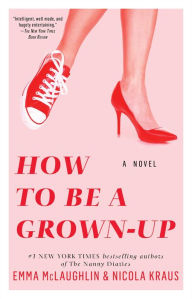 Title: How to Be a Grown-Up: A Novel, Author: Emma McLaughlin