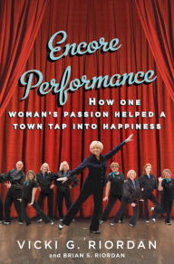 Title: Encore Performance (with embedded videos): How One Woman's Passion Helped a Town Tap Into Happiness, Author: Vicki G. Riordan