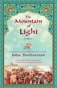 Title: The Mountain of Light: A Novel, Author: Indu Sundaresan