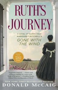 Title: Ruth's Journey: A Novel of Mammy from Margaret Mitchell's Gone with the Wind, Author: Donald McCaig