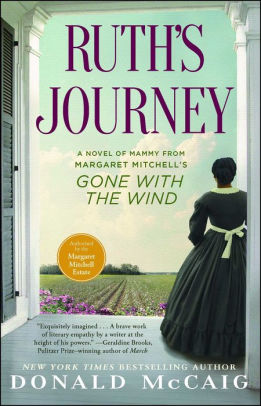Title: Ruth's Journey: The Authorized Novel of Mammy from Margaret Mitchell's Gone with the Wind, Author: Donald McCaig