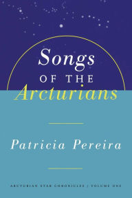 Title: Songs of the Arcturians, Author: Patricia Pereira