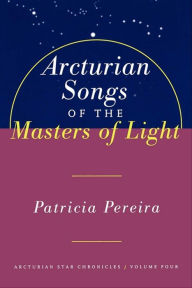 Title: Arcturian Songs of the Masters Of Light, Author: Patricia Pereira