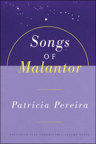 Title: Songs Of Malantor: The Arcturian Star Chronicles Volume Three, Author: Patricia Pereira