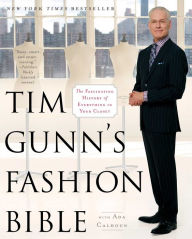 Title: Tim Gunn's Fashion Bible: The Fascinating History of Everything in Your Closet, Author: Tim Gunn