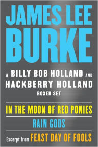 Title: A Billy Bob and Hackberry Holland Ebook Boxed Set: In the Moon of Red Ponies, Rain Gods, Excerpt from Feast Day of Fools, Author: James Lee Burke