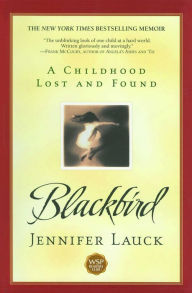 Title: Blackbird: A Childhood Lost and Found, Author: Jennifer Lauck