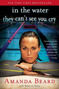 Title: In the Water They Can't See You Cry: A Memoir, Author: Amanda Beard