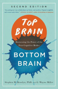 Title: Top Brain, Bottom Brain: Harnessing the Power of the Four Cognitive Modes, Author: Stephen Kosslyn