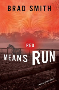 Title: Red Means Run: A Novel, Author: Brad Smith