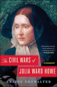 Title: The Civil Wars of Julia Ward Howe: A Biography, Author: Elaine Showalter