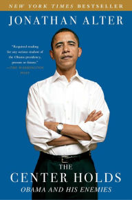 Title: The Center Holds: Obama and His Enemies, Author: Jonathan Alter