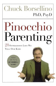 Title: Pinocchio Parenting: 21 Outrageous Lies We Tell Our Kids, Author: Chuck Borsellino