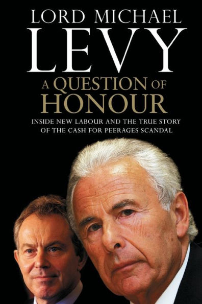 A Question of Honour: Inside New Labour and the True Story of the Cash f