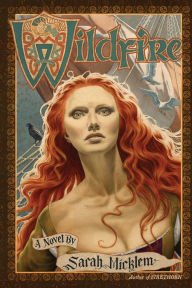 Title: Wildfire: A Novel, Author: Sarah Micklem