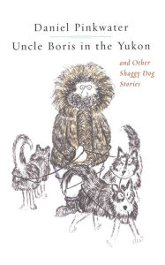Title: Uncle Boris in the Yukon and Other Shaggy Dog Stories, Author: Daniel Pinkwater