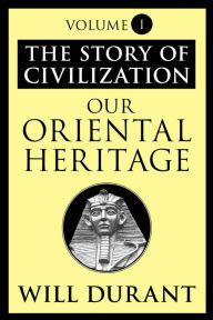 Title: Our Oriental Heritage: The Story of Civilization, Volume I, Author: Will Durant
