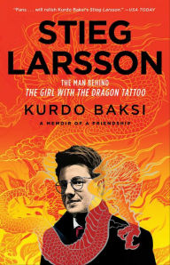 Title: Stieg Larsson: The Man Behind The Girl with the Dragon Tattoo, Author: Kurdo Baksi