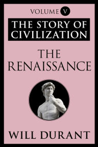 Title: The Renaissance: The Story of Civilization, Volume V, Author: Will Durant