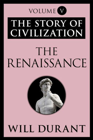 The Renaissance: The Story of Civilization, Volume V